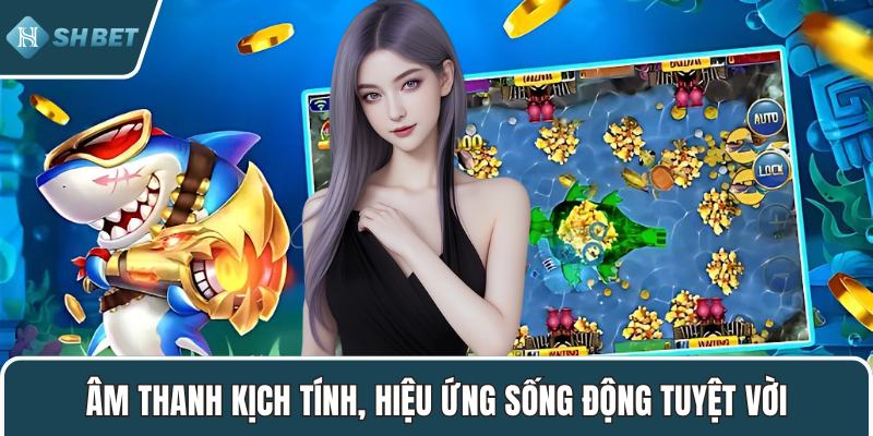Âm thanh kịch tính, hiệu ứng sống động tuyệt vời