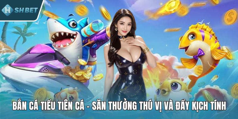 Bắn Cá Tiểu Tiên Cá – Săn Thưởng Thú Vị Và Đầy Kịch Tính