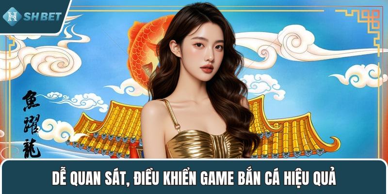 Dễ quan sát, điều khiển game bắn cá hiệu quả