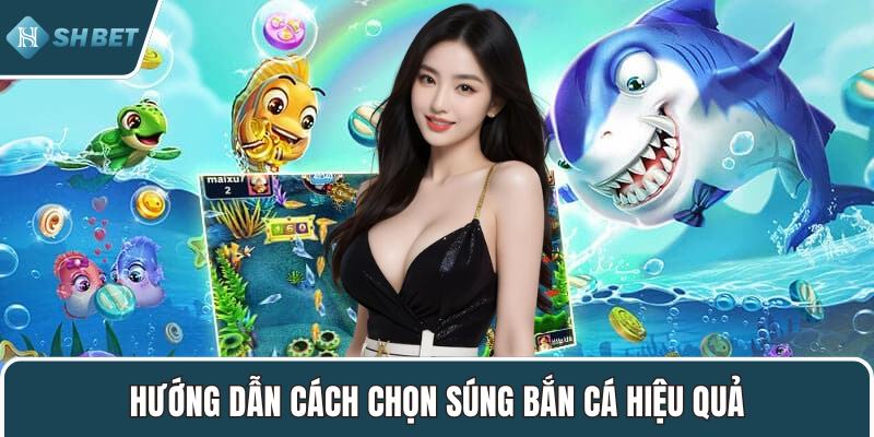 Hướng dẫn cách chọn súng bắn cá hiệu quả