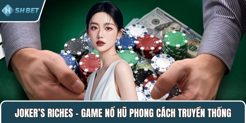 Joker’s Riches – Game nổ hũ phong cách truyền thống