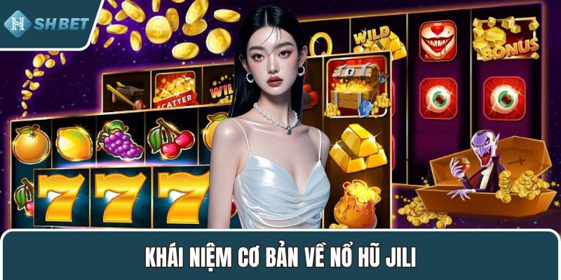 Khái niệm cơ bản về nổ hũ Jili