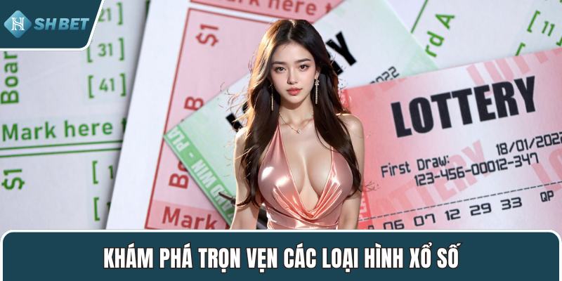 Khám phá trọn vẹn các loại hình xổ số