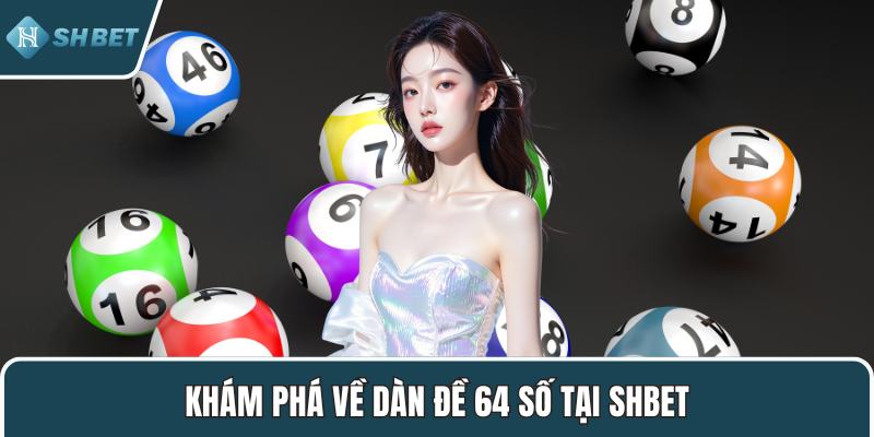 Khám phá về dàn đề 64 số tại SHBET