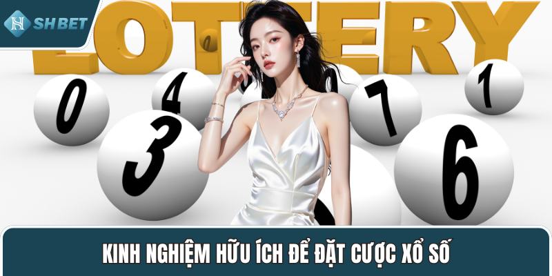 Kinh nghiệm hữu ích để đặt cược xổ số