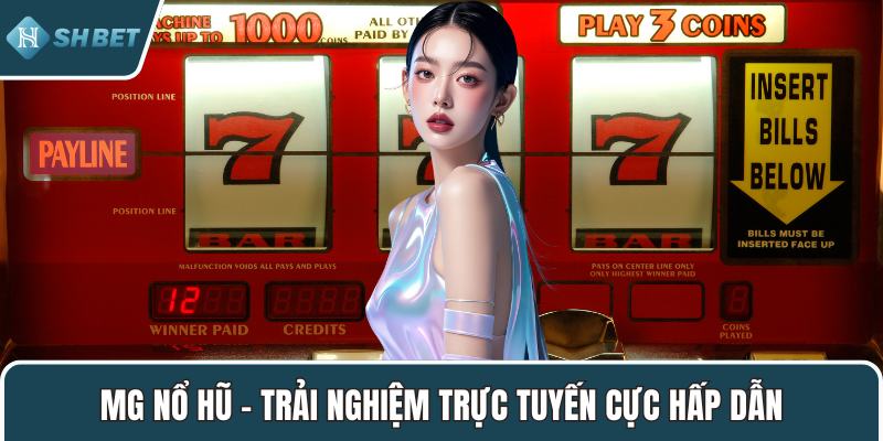 MG nổ hũ – Trải nghiệm trực tuyến cực hấp dẫn
