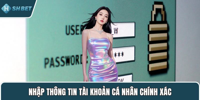 Nhập thông tin tài khoản cá nhân chính xác