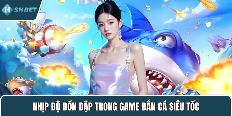 Nhịp độ dồn dập trong game bắn cá Siêu Tốc