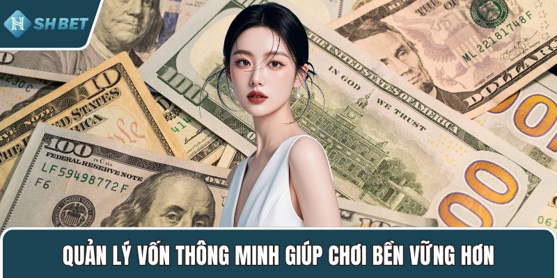 Quản lý vốn thông minh giúp chơi bền vững hơn