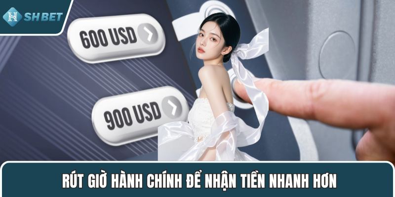 Rút giờ hành chính để nhận tiền nhanh hơn