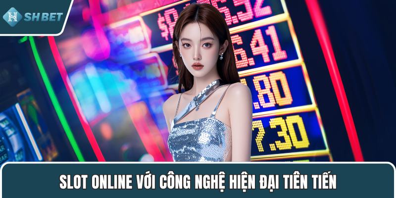Slot online với công nghệ hiện đại tiên tiến