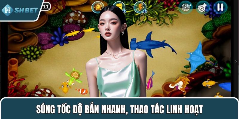 Súng tốc độ bắn nhanh, thao tác linh hoạt