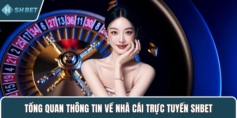 Tổng quan thông tin về nhà cái trực tuyến SHBET