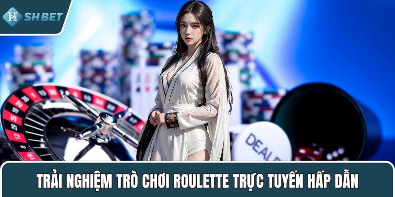 Trải nghiệm trò chơi Roulette trực tuyến hấp dẫn