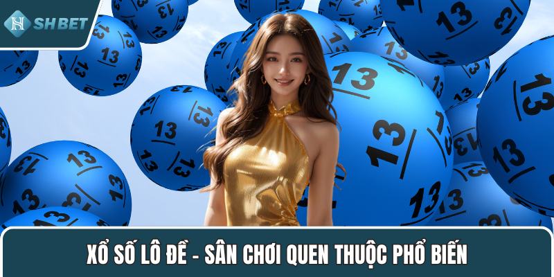 Xổ số lô đề – Sân chơi quen thuộc phổ biến
