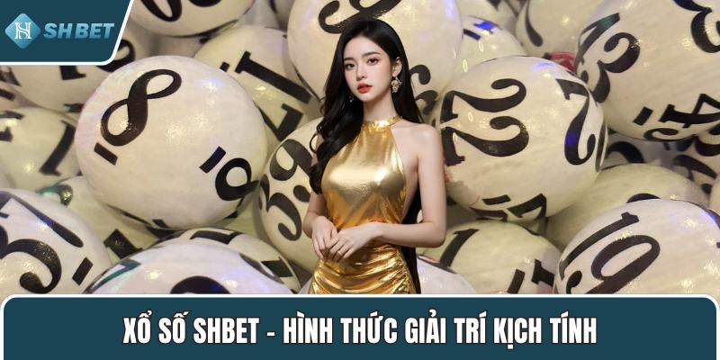 Xổ số SHBET – Hình thức giải trí kịch tính